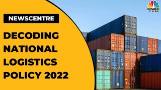 Decoding The Fine Print Of India's National Logistics Policy 2022 With Experts | Newscentre