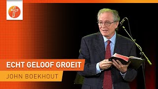 Echt geloof groeit - John Boekhout