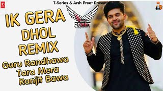 Ik Gera (Jini Vaari Tu Nachengi) Official Dhol Remix | Guru Randhawa | Arsh Preet |Ranjit Bawa