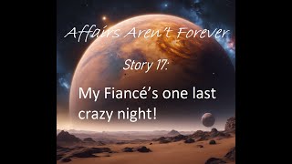 Story 17: My Fiancé’s one last crazy night