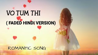 Vo Tum Thi | Faded Hindi Version | Faded by Alan Walker Cover
