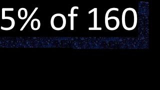 5% de 160 , percentage of a number . 5 percent of 160 . procedure