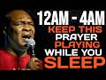 12AM - 4AM MIDNIGHT PRAYER KEEP THIS PLAYING WHILE YOU SLEEP - APOSTLE JOSHUA SELMAN