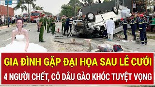 Bản tin thời sự: Gia đình gặp đại họa sau lễ cưới:4 người chết, cô dâu gào khóc tuyệt vọng
