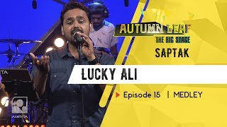 Lucky Ali | SAPTAK | MEDLEY |  Autumn Leaf The Big Stage | Episode 15