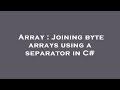Array : Joining byte arrays using a separator in C#