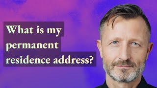 What is my permanent residence address?