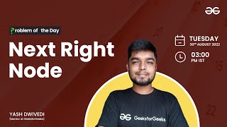 Next Right Node | Problem of the Day : 29/08/22 | Yash Dwivedi