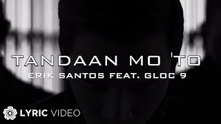 Tandaan Mo To - Erik Santos ft. Gloc 9 (Lyrics)