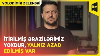 Volodimir Zelenski | “İtirilmiş ərazilərimiz yoxdur, yalnız azad edilmiş var”