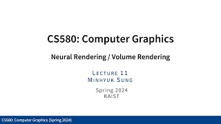 Lecture 11: Neural Rendering / Volume Rendering (KAIST CS580, Spring 2024)