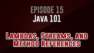 [Java 101] Episode 15: Lambdas, Streams, and Method References