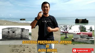 BENTENG PERTAHANAN JEPANG DI ACEH BESAR