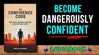 The Confidence Code: How to Act Without Fear and Eliminate Self-Doubt | Audiobook