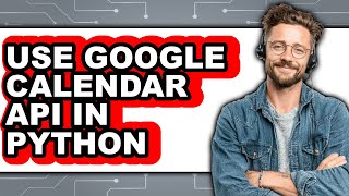 How to Use Google Calendar Api in Python (easy Method)