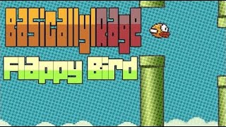 [BasicallyIDoWrk Reupload] BasicallyIRage - Flappy Bird