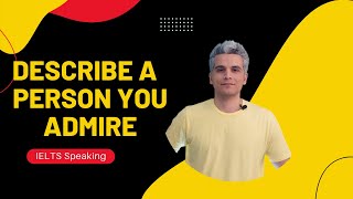 Describe a person you admire (IELTS Speaking Part 2)