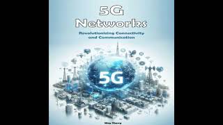 5G Networks: Revolutionizing Connectivity and Communication - May Sherry
