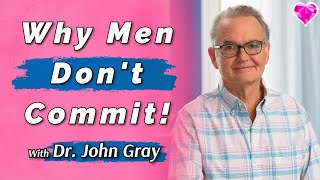 Men Don't Commit (Or Marry) When!  Dr. John Gray