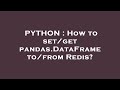 PYTHON : How to set/get pandas.DataFrame to/from Redis?