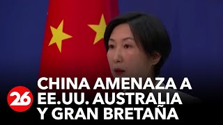 China amenaza a Estados Unidos, Gran Bretaña y Australia | #26Global