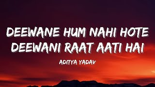 Deewane Hum Nahi Hote Deewani Raat Aati Hai lyrics - (Aditya Yadav) | 24paradise