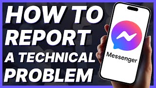 How To Report a Technical Problem In Messenger (2024)