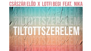 Császár Előd x Lotfi Begi feat. Nika - Tiltott szerelem (Official Music Video)