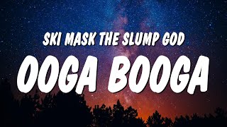Ski Mask the Slump God - OOGA BOOGA! (Lyrics)