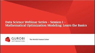 Data Science Webinar Series - Session 1 - Mathematical Optimization Modeling: Learn the Basics