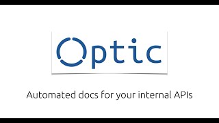 Introducing Optic -- Automated Docs for your internal APIs