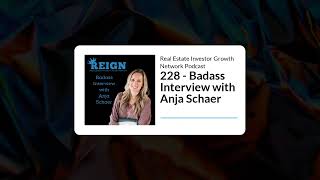 228 - Badass Interview with Anja Schaer | Real Estate Investor Growth Network Podcast