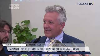 2023-05-26 TOSCANA - IMPIANTI IDROELETTRICI IN COSTRUZIONE SU 12 PESCAIE ARNO