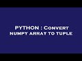 PYTHON : Convert numpy array to tuple