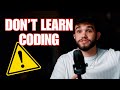 Don't Learn How to Code... MUST WATCH