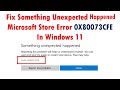 Fix Something Unexpected Happened Microsoft Store Error 0X80073CFE In Windows 11