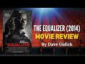 The Equalizer (2014) Movie Review by Dave Gulick