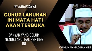 Mata hati akan terbuka jika melakukan hal ini |KH Muhammad bakhiet