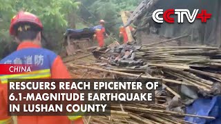 Rescuers Reach Epicenter of 6.1-Magnitude Earthquake in Lushan County