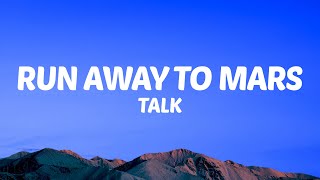 TALK - Run Away to Mars (Lyrics)