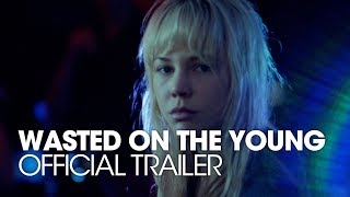 WASTED ON THE YOUNG [2011] Official Trailer