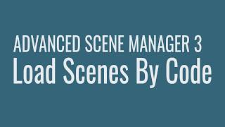 Advanced Scene Manager for Unity | Tutorial | Load Scenes by Code