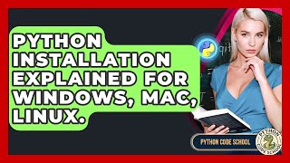 Python Installation Explained For Windows, Mac, Linux. - Python Code School
