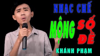 MỘNG SỐ ĐỀ - KHÁNH PHẠM NHẠC CHẾ [ 1 Trúng 80 Ai Mà Không Thích ... Nhưng Nghe Xong bài Này Đã ...]