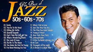 Jazz Music Greatest Hits 🎷 Jazz Songs Of All Time : Frank Sinatra, Louis Armstrong, Nat King Cole