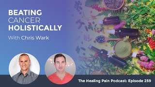 Beating Cancer Holistically With Chris Wark