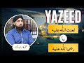 YAZEED - Rehmatullah Alahi YA Lanatullah Alahi ? | Mufti Kamran Shahzad