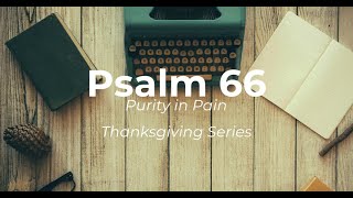 Psalm 66 Purity through the Pain