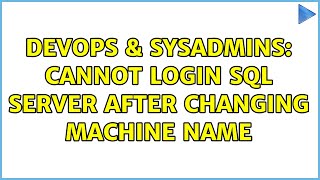 DevOps & SysAdmins: Cannot login SQL Server after changing machine name (2 Solutions!!)
