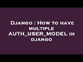 Django : How to have multiple AUTH_USER_MODEL in django